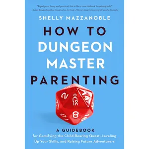 How to Dungeon Master Parenting: A Guidebook for Gamifying the Child Rearing Quest, Leveling Up Your Skills, and Raising Future Adventurers Paperback – November 12, 2024