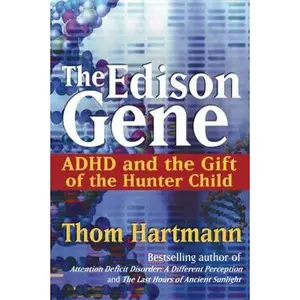USED-The Edison Gene: ADHD and the Gift of the Hunter Child by Thom Hartmann (Hardcover)