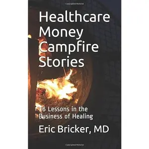 USED-Healthcare Money Campfire Stories: 16 Lessons in the Business of Healing by Eric Bricker MD (Paperback)