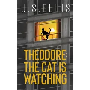 USED-Theodore: The Cat Is Watching: A gripping psychological thriller with a nerve shredding climax (Theodore: The Neighbour's Cat) by J.S. Ellis (Paperback)