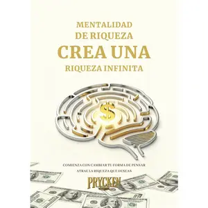 Prycken . Mentalidad de Riqueza: Crea una Riqueza Infinita. The Wealth Book for Latinolmmigrants, for Spanish language enthusiasts, suitable as a gift for friends, birthday gift, andNew Year gift.