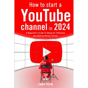 How To Start a YouTube Channel in 2024 - A Beginner's Guide To Being An Influencer and Making Money Online Hardcover – May 3, 2024