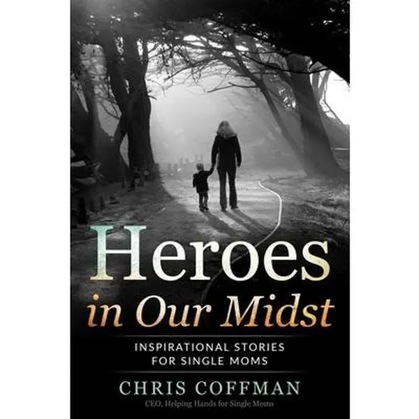 USED-Heroes in Our Midst: Inspirational Stories for Single Moms by Coffman, Chris (Paperback)