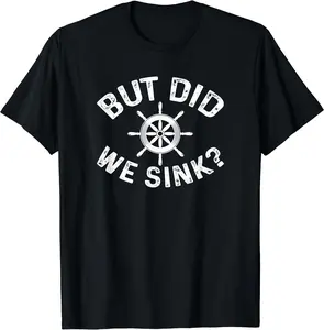 But Did We Sink Funny Pontoon Boat Captain T-Shirt