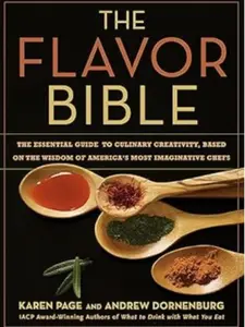 The Flavor Bible: The Essential Guide to Culinary Creativity, Based on the Wisdom of America's Most Imaginative Chefs Hardcover