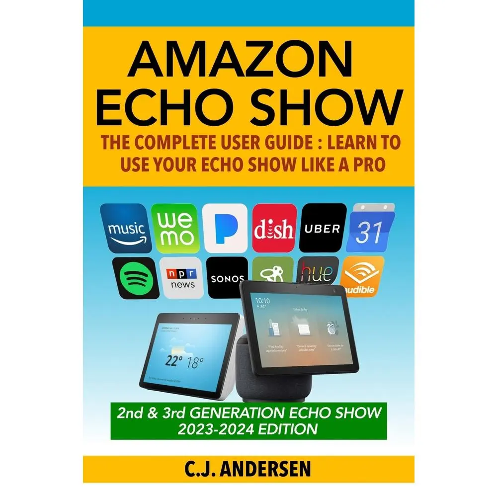 USED Book - Amazon Echo Show Complete User Guide Tutorial: Learn to Use Your Echo Show Like A Pro by Cj Andersen (Paperback)