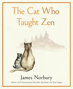 The Cat Who Taught Zen: A Beautifully Illustrated Exploration of Self-Discovery