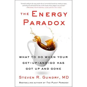 The Energy Paradox: What to Do When Your Get-Up-and-Go Has Got Up and Gone by Steven R. Gundry, MD [Hardback Book]