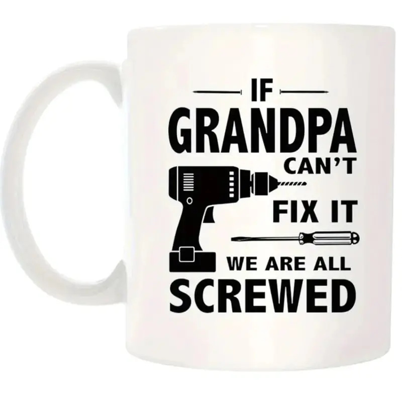 If Grandpa Can't Fix It We're All Screwed Coffee Mug - Perfect Father's Day/Birthday Gift - Funny Novelty Mug for Dad, Grandpa, Husband - Ideal Christmas Present | GHINI