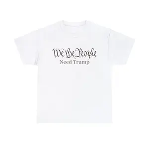 We The People Need Trump T Shirt