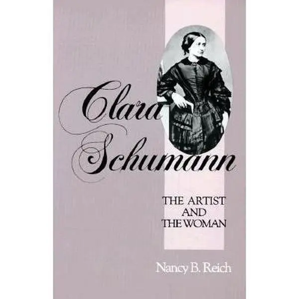 USED-Clara Schumann: The Artist and the Woman by Nancy B. Reich (Paperback)