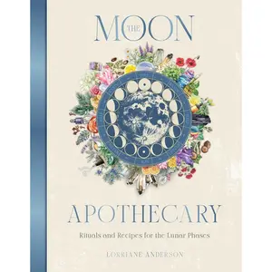 The Moon Apothecary: Rituals and recipes for the lunar phases (Sacred Apothecary Series) Hardcover – October 1, 2024