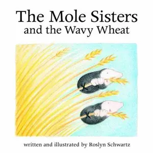 USED-The Mole Sisters and Wavy Wheat by Schwartz, Roslyn (Hardcover)