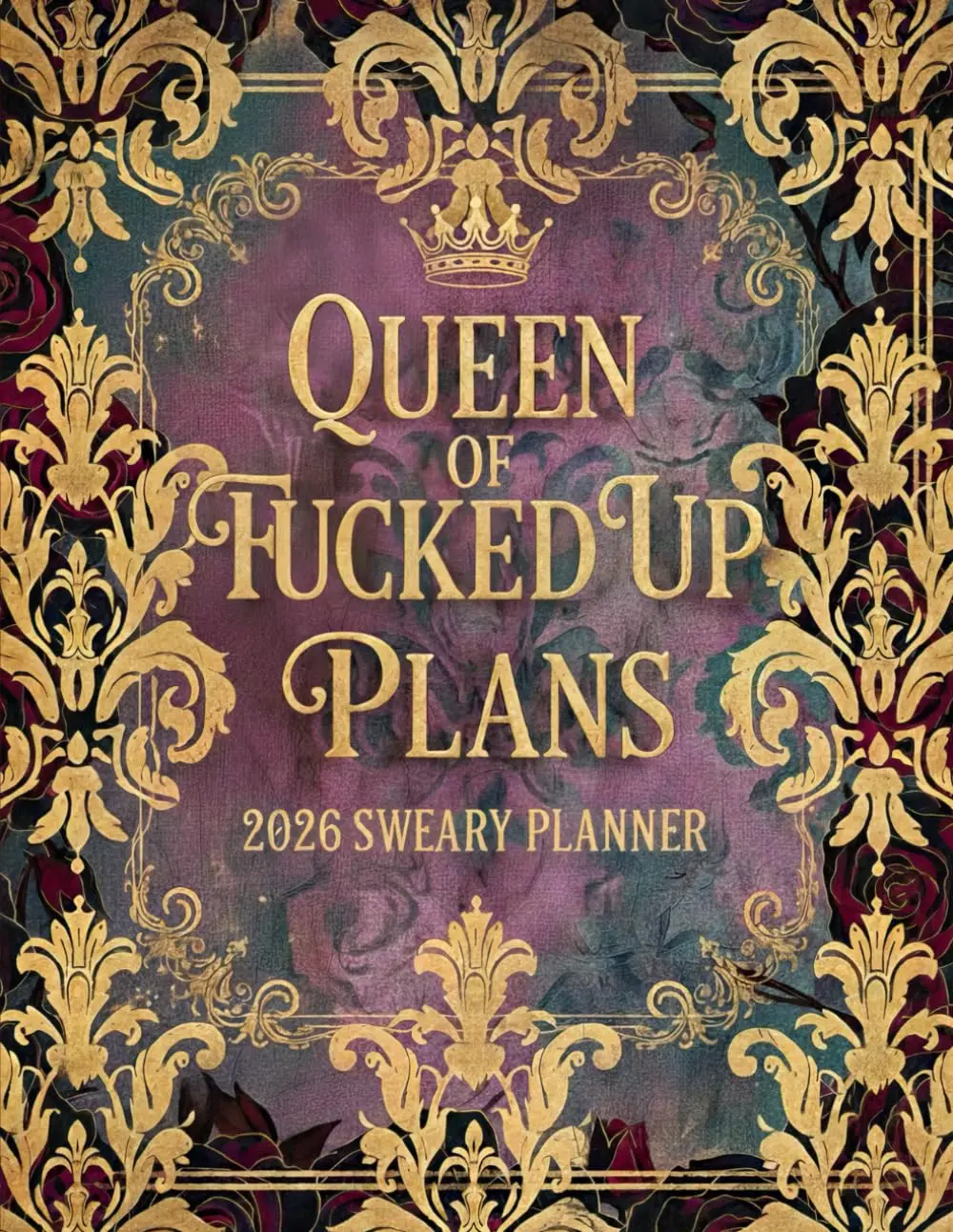 Queen of Fucked up Plans 2026 Sweary Planner: Weekly Monthly 12 Months Calendar & Organizer with Cursing, Cuss and Swear Words Goal Tracker