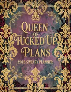 Queen of Fucked up Plans 2026 Sweary Planner: Weekly Monthly 12 Months Calendar & Organizer with Cursing, Cuss and Swear Words
