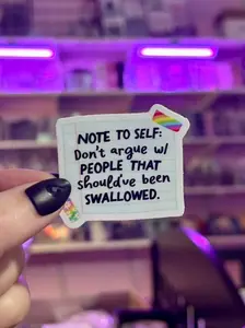 NOTE TO SELF: Don't argue w/ PEOPLE THAT should've been SWALLOWED Sticker