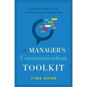 USED-The Manager's Communication Toolkit: Tools and Techniques for Leading Difficult Personalities by Kuhn, Tina (Hardcover)