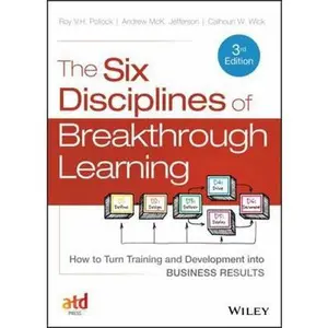 USED-The Six Disciplines of Breakthrough Learning: How to Turn Training and Development Into Business Results by Pollock, Roy V. H. (Hardcover)