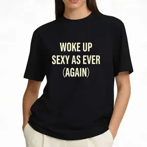 Woke Up Sexy As Ever (Again) T-Shirt Funny Confident Apparel for Daily Self Love