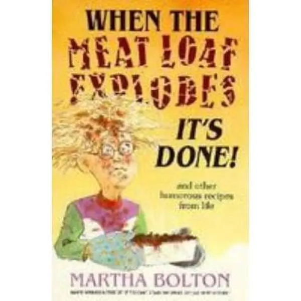 USED-When the Meat Loaf Explodes: It's Done by Martha Bolton (Paperback)