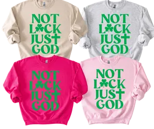 NOT LUCK, JUST GOD Puff Print Sweatshirt or T-Shirt (No stripes) St. Patrick’s Day