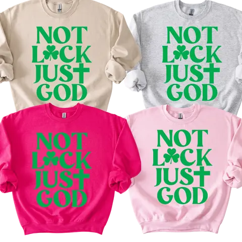 NOT LUCK, JUST GOD Puff Print Sweatshirt or T-Shirt (No stripes) St. Patrick’s Day