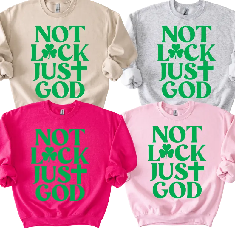 NOT LUCK, JUST GOD Puff Print Sweatshirt or T-Shirt (No stripes) St. Patrick’s Day