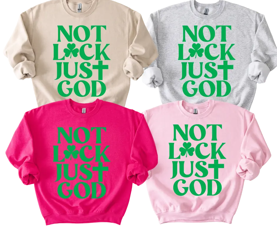 NOT LUCK, JUST GOD Puff Print Sweatshirt or T-Shirt (No stripes) St. Patrick’s Day