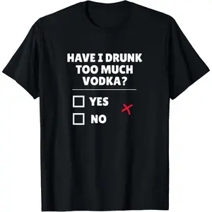 Funny Graphic Tee,Have I Drank Too Much Vodka - Funny Vodka T-Shirt