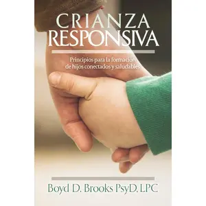 Crianza Responsiva: Principios para criar hijos conectados y saludables