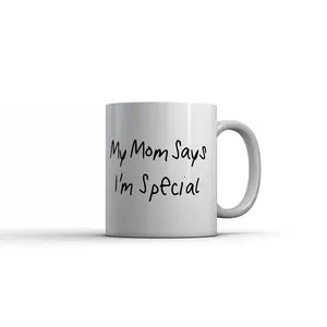 My Mom Says Im Special Mug Funny Sarcastic Joke Coffee Cup-11oz Funny Coffee Mugs Ceramic Printed Drinkware Cup