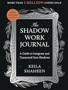 The Shadow Work Journal: A Self-Help Guide for Integrating and Transcending Your Shadows (Humanities & Social Sciences Book)