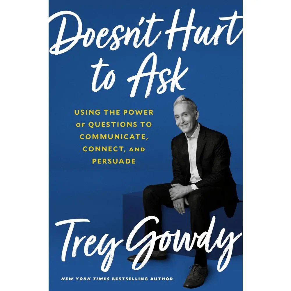 USED Book - Doesn't Hurt to Ask: Using the Power of Questions to Communicate, Connect, and Persuade by Gowdy, Trey (Hardcover) - english