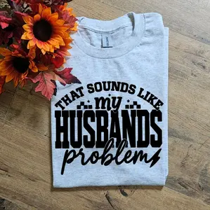 Funny sounds like my husbands problem trendy married wife life shirt