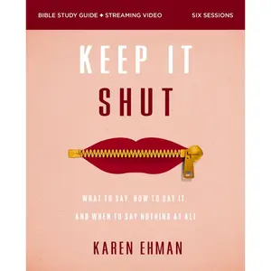 Keep It Shut Bible Study Guide plus Streaming Video, Updated Edition: What to Say, How to Say It, and When to Say Nothing At All