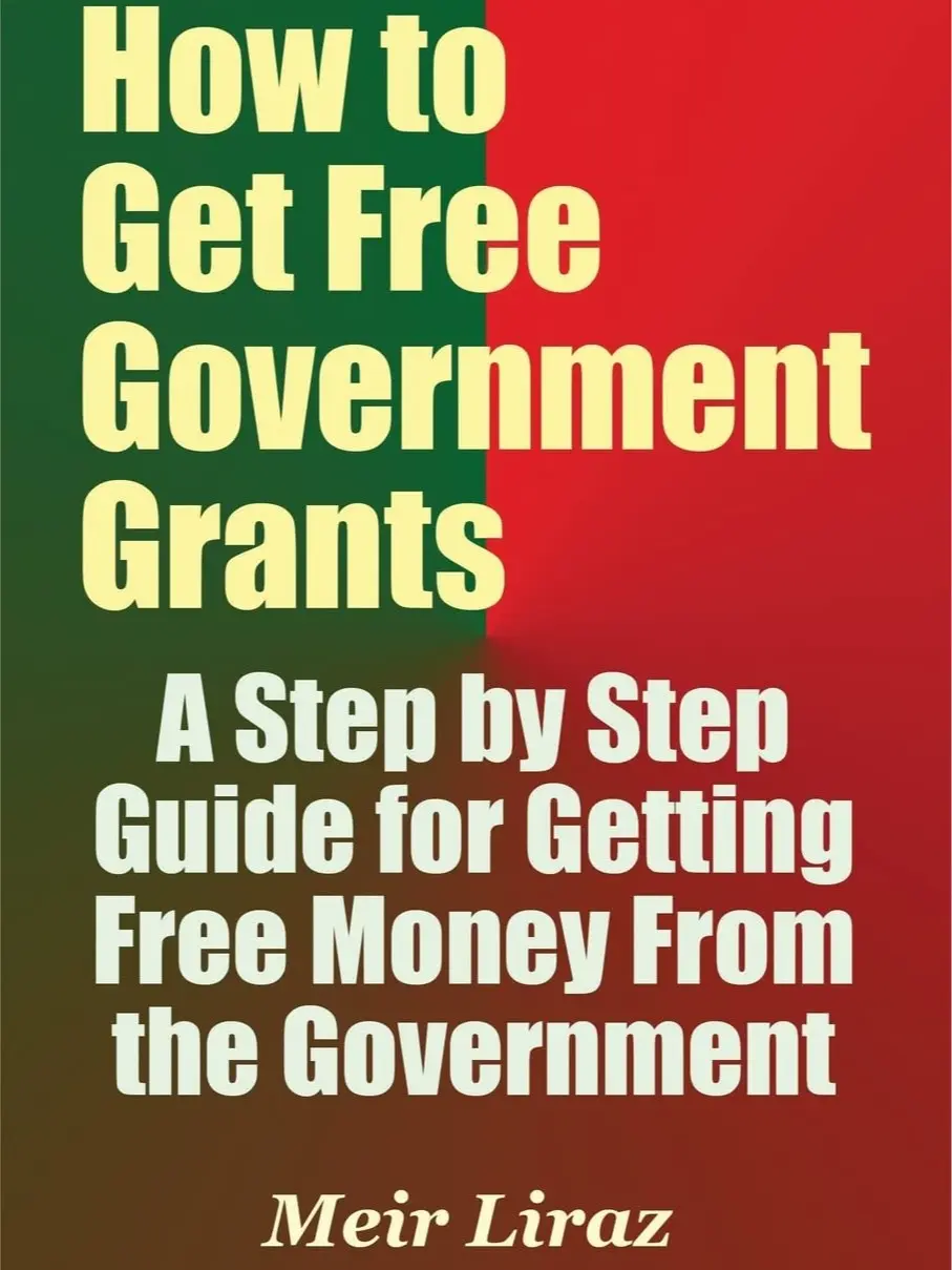 How to Get Free Government Grants - A Step by Step Guide for Getting Free Money From the Government Paperback