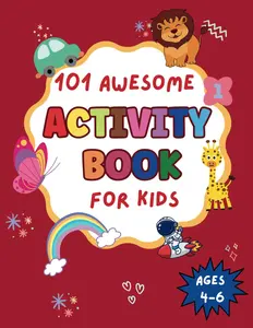 101 Awesome Activity Book for Kids Ages 4-6: Fun and Challenging activities for kids 4, 5, 6 including Mazes, Math Puzzles, Dot-to-Dot, Color by ... Engaged and Learning with 101 Fun Activities