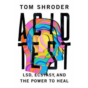 USED-Acid Test: LSD, Ecstasy, and the Power to Heal by Tom Shroder (Hardcover)