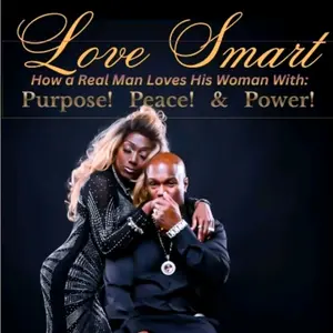 Love Smart: How A Real Man Loves His Woman With Purpose, Peace & Power