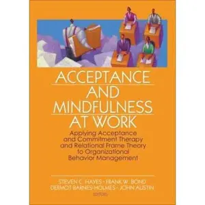 USED-Acceptance and Mindfulness at Work: Applying Acceptance and Commitment Therapy and Relational Frame Theory to Organizational Behavior Management by Hayes, Steven C. (Paperback)