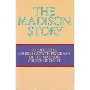 USED-The Madison story: 90 successful church growth programs of the Madison Church of Christ by Tenn.) Madison Church of Christ (Madison (Paperback)