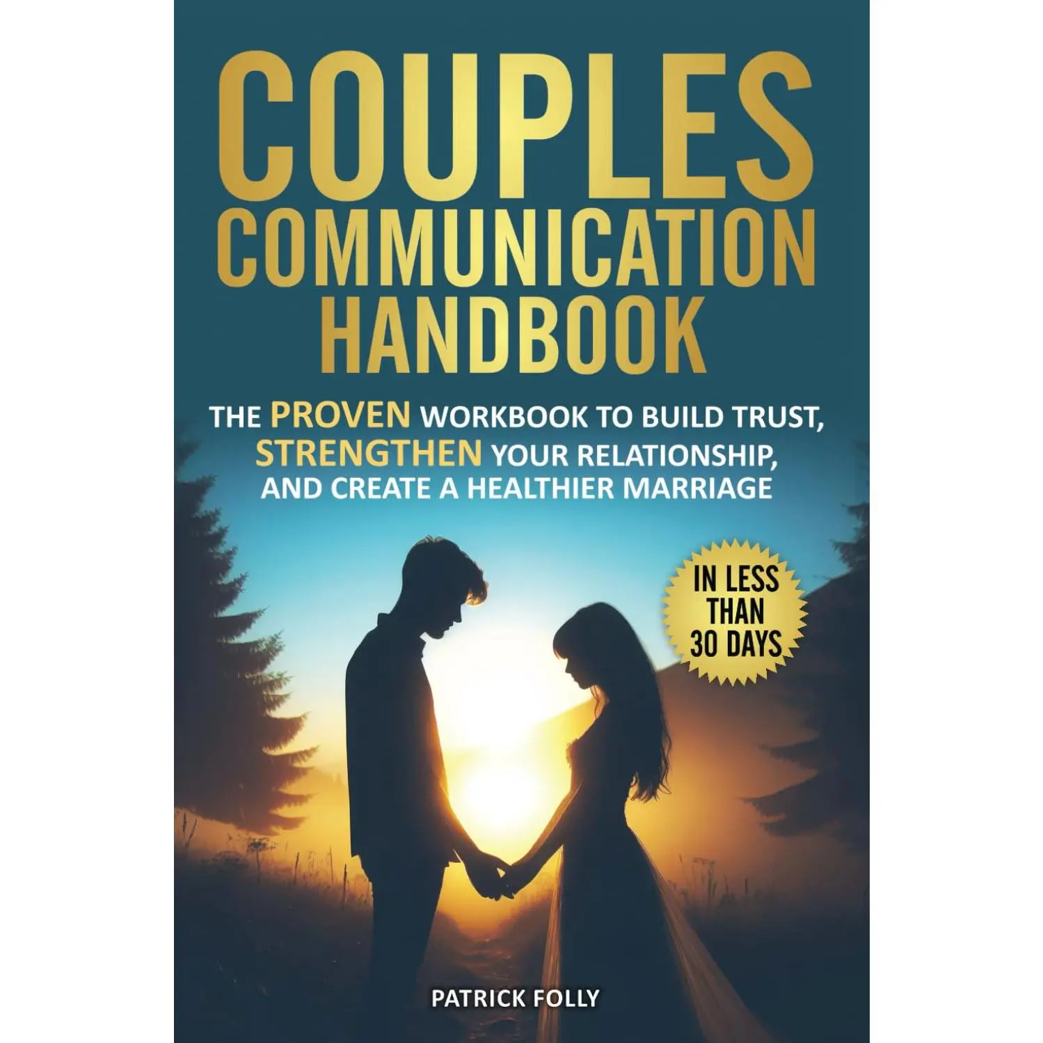 Couples Communication Handbook: Effective Workbook to Build Trust, Strengthen Your Relationship, and Create a Healthier Marriage in Under 30 Days (Psychology & Relationships Book for Couples), Builds Trust