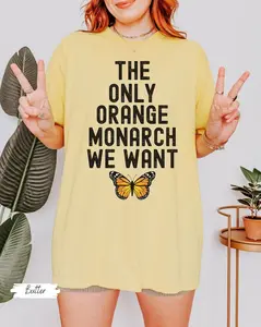 Comfort Colors® The Only Monarch I Want Shirt, Pro Democracy Shirt, Anti Authoritarianism Shirt, Anti MAGA Tee, Anti Trump Tee, Resist Shirt