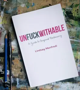 Unfuckwithable: A Guide to Inspired Badassery by Lindsay Manfredi - Practical Advice for Personal Transformation