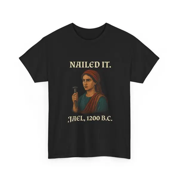 Nailed It Jael 1200 Bc Funny Shirt Unisex Tee Casual