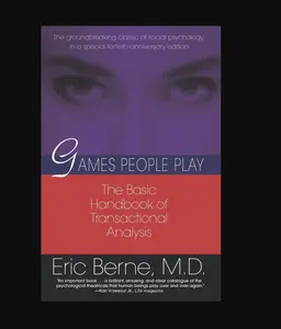 Games People Play: The Basic Handbook of Transactional Analysis by Eric Berne