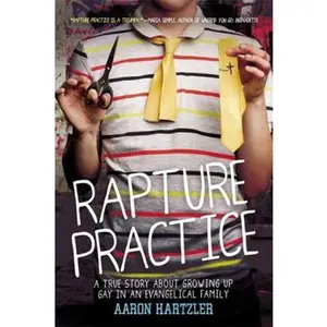 USED-Rapture Practice: A True Story about Growing Up Gay in an Evangelical Family by Hartzler, Aaron (Paperback)