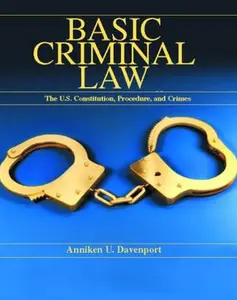 USED-Basic Criminal Law: The U.S. Constitution, Procedure, and Crimes by Anniken U. Davenport (Paperback)