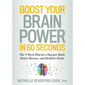 USED-Boost Your Brain Power in 60 Seconds: The 4-Week Plan for a Sharper Mind, Better Memory, and Healthier Brain by Schoffro Cook, Michelle (Paperback)
