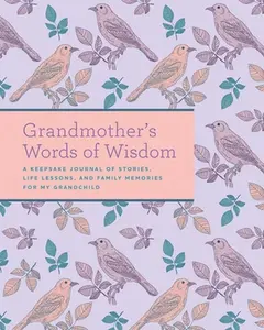 USED-Grandmother's Words of Wisdom: A Keepsake Journal of Stories, Life Lessons, and Family Memories for My Grandchild by Weldon Owen (Hardcover)